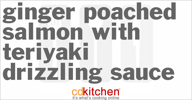 Ginger Poached Salmon With Teriyaki Drizzling Sauce - CDKitchen.com
