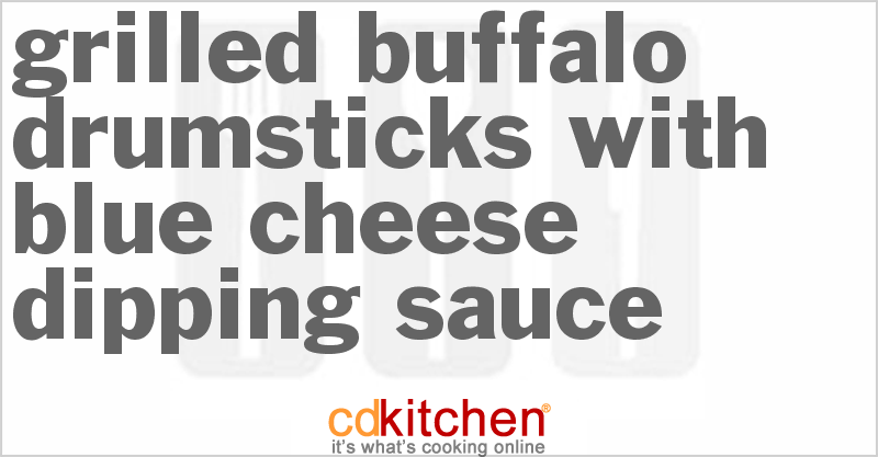 Grilled Buffalo Drumsticks With Blue Cheese Dipping Sauce - CDKitchen.com