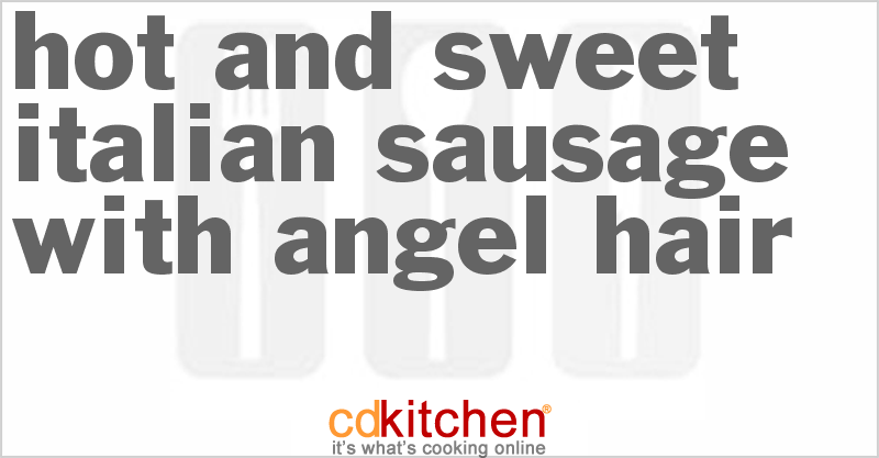 Hot And Sweet Italian Sausage With Angel Hair - CDKitchen.com