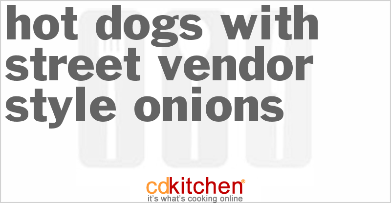 Hot Dogs with Street Vendor Style Onions - CDKitchen.com
