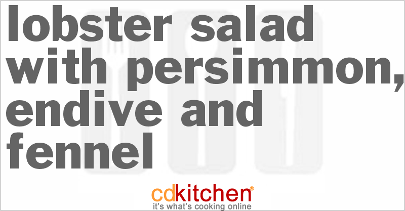 Lobster Salad With Persimmon, Endive And Fennel - CDKitchen.com