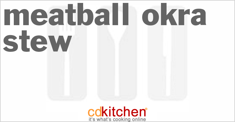 Meatball Okra Stew - CDKitchen.com