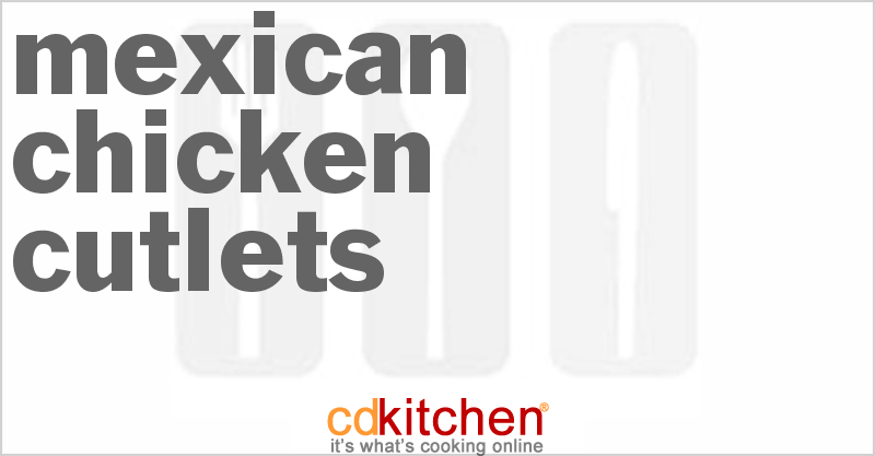 Mexican Chicken Cutlets - CDKitchen.com