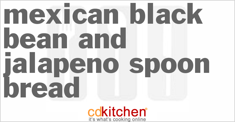 Mexican Black Bean And Jalapeno Spoon Bread - CDKitchen.com