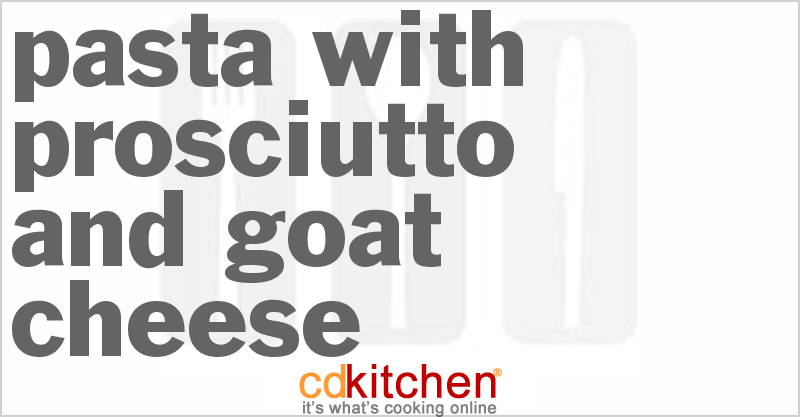 Pasta With Prosciutto And Goat Cheese - CDKitchen.com