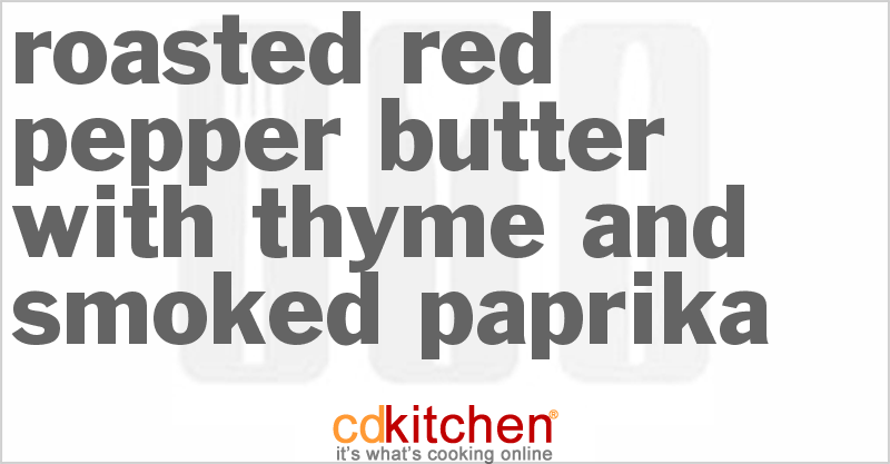 Roasted Red-Pepper Butter With Thyme And Smoked Paprika - CDKitchen.com