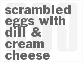 recipe for scrambled eggs with dill & cream cheese