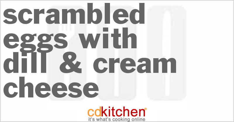 Scrambled Eggs With Dill & Cream Cheese - CDKitchen.com