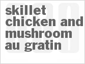 recipe for skillet chicken and mushroom au gratin