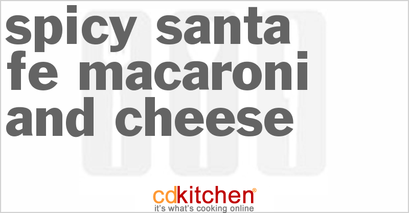 Spicy Santa Fe Macaroni And Cheese - CDKitchen.com