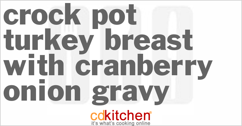 Turkey Breast With Cranberry-Onion Gravy - CDKitchen.com