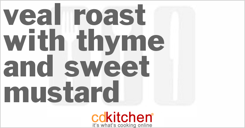 Veal Roast With Thyme and Sweet Mustard - CDKitchen.com