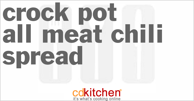 All Meat Chili Spread - CDKitchen.com