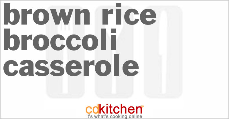 Brown Rice Broccoli Casserole - CDKitchen.com