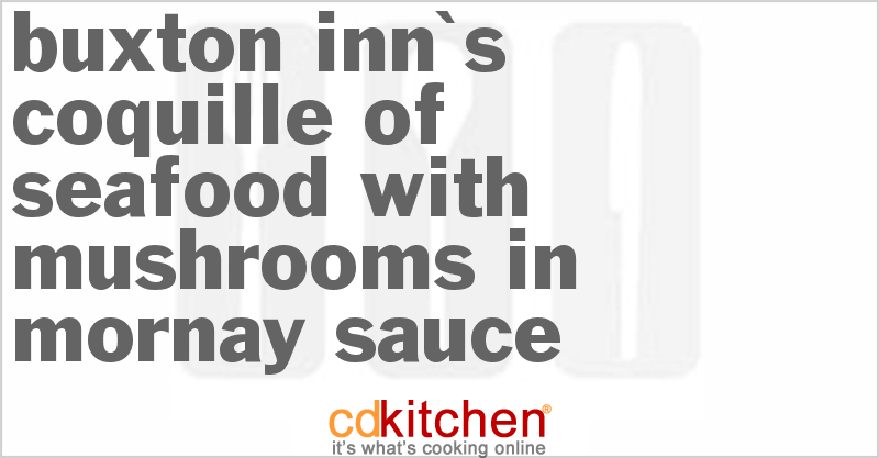 Buxton Inn's Coquille Of Seafood With Mushrooms In Mornay Sauce - CDKitchen.com
