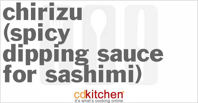 Chirizu (Spicy Dipping Sauce for Sashimi) - CDKitchen.com