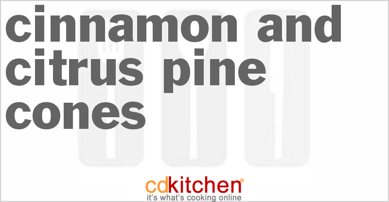Cinnamon And Citrus Pine Cones - CDKitchen.com