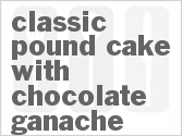 recipe for classic pound cake with chocolate ganache