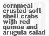 recipe for cornmeal crusted soft shell crabs with red quinoa and arugula salad