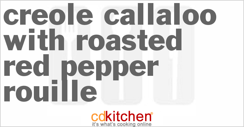 Creole Callaloo With Roasted Red Pepper Rouille - CDKitchen.com