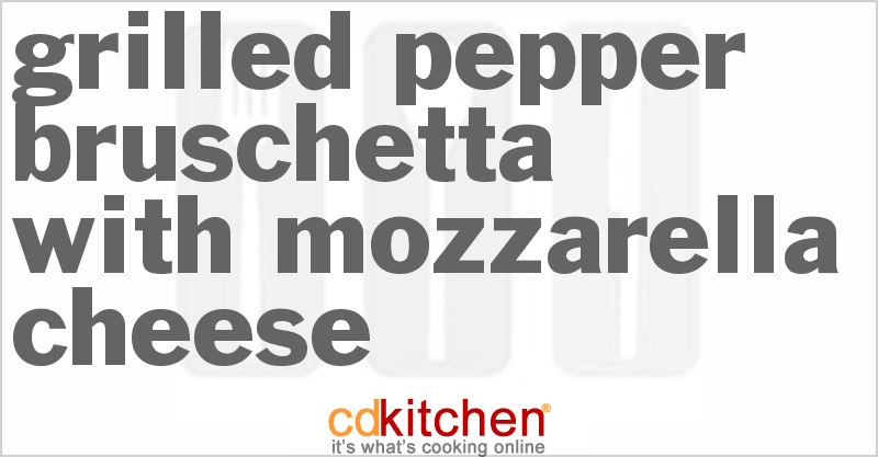 Grilled Pepper Bruschetta With Mozzarella Cheese - CDKitchen.com