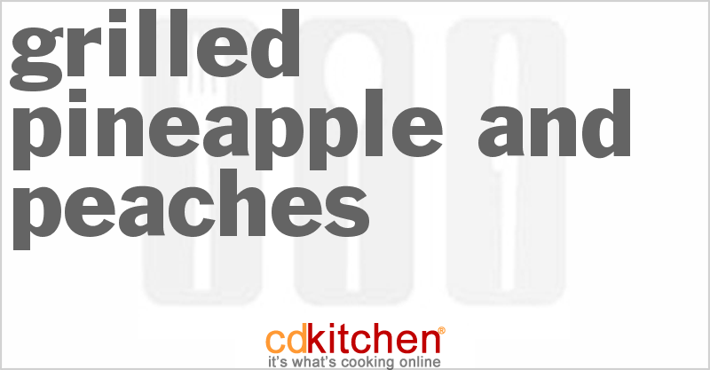 Grilled Pineapple And Peaches - CDKitchen.com