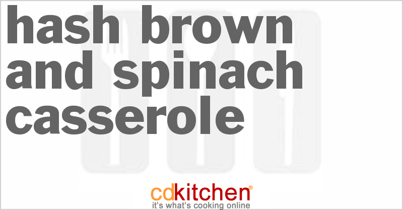 Hash Brown and Spinach Casserole - CDKitchen.com