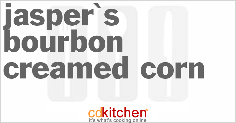 Jasper's Bourbon Creamed Corn - CDKitchen.com