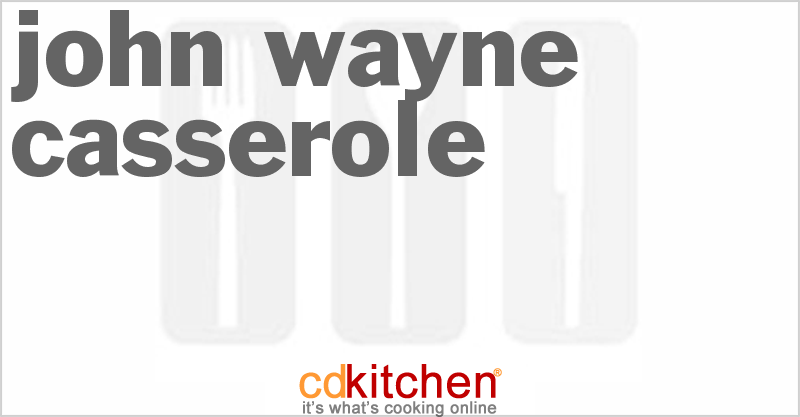 John Wayne Casserole - CDKitchen.com