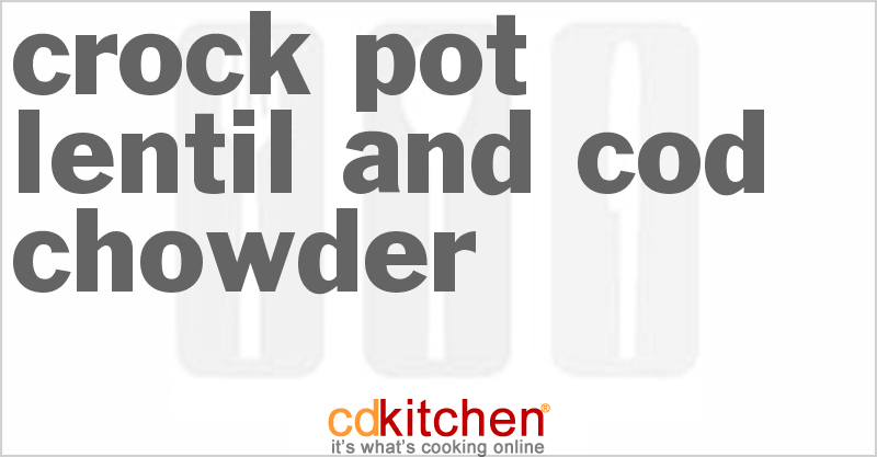 Lentil And Cod Chowder - CDKitchen.com