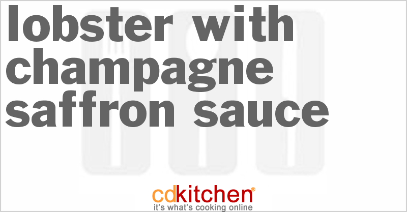Lobster with Champagne-Saffron Sauce - CDKitchen.com