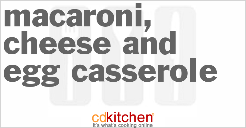 Macaroni, Cheese and Egg Casserole - CDKitchen.com