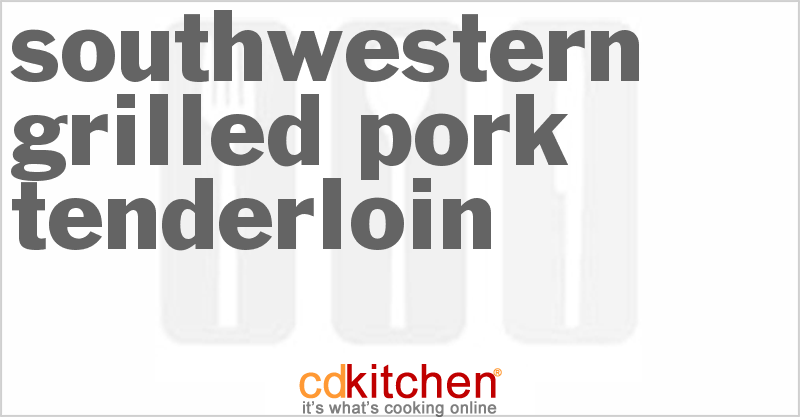 Southwestern Grilled Pork Tenderloin - CDKitchen.com