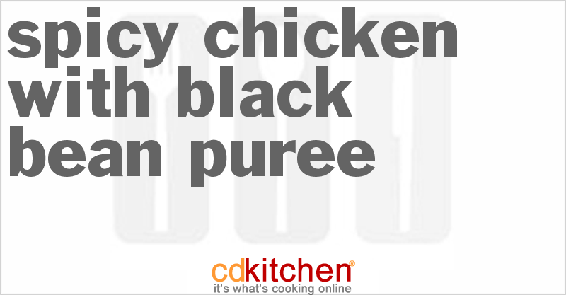Spicy Chicken With Black Bean Puree - CDKitchen.com