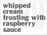 recipe for whipped cream frosting with raspberry sauce
