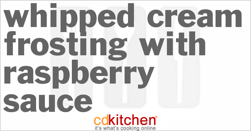 Whipped Cream Frosting With Raspberry Sauce - CDKitchen.com