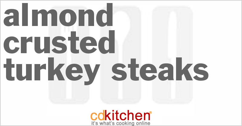 Almond-Crusted Turkey Steaks - CDKitchen.com