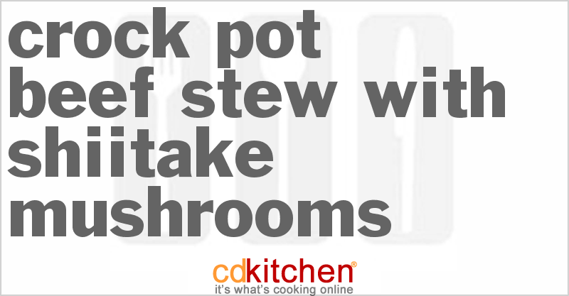 Beef Stew With Shiitake Mushrooms (Crockpot) Recipe | CDKitchen.com