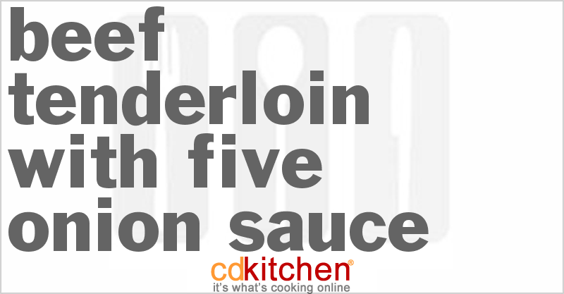 Beef Tenderloin With Five Onion Sauce Recipe | CDKitchen.com