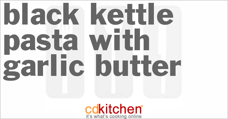 Black Kettle Pasta with Garlic Butter - CDKitchen.com