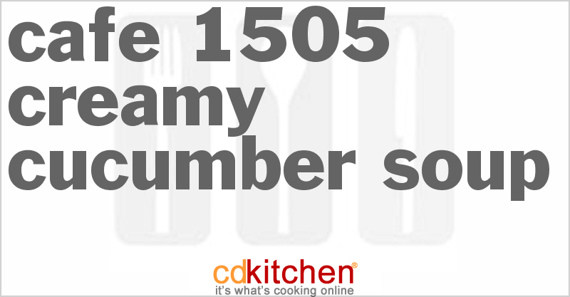 Cafe 1505 Creamy Cucumber Soup - CDKitchen.com