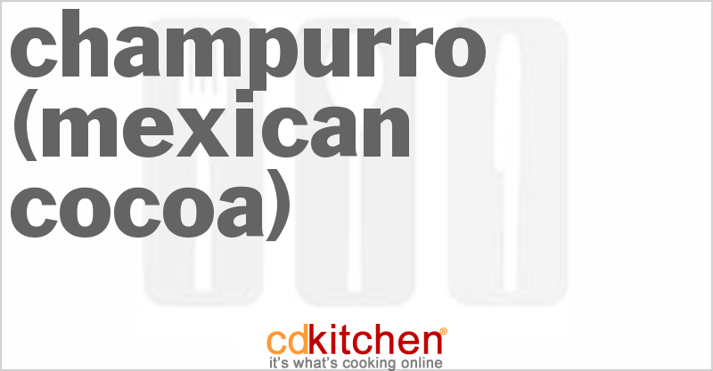 Champurro (Mexican Cocoa) - CDKitchen.com