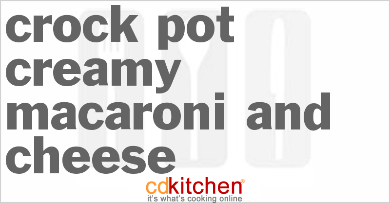 Creamy Macaroni And Cheese - CDKitchen.com