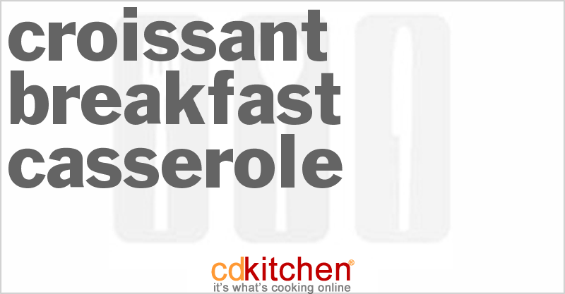 Croissant Breakfast Casserole - CDKitchen.com