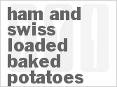 recipe for ham and swiss loaded baked potatoes