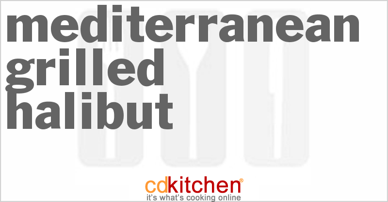 Mediterranean Grilled Halibut - CDKitchen.com