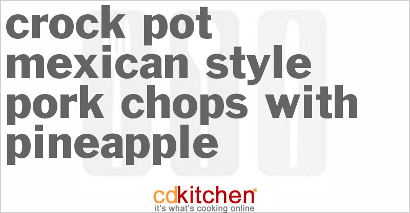 Mexican-Style Pork Chops With Pineapple - CDKitchen.com