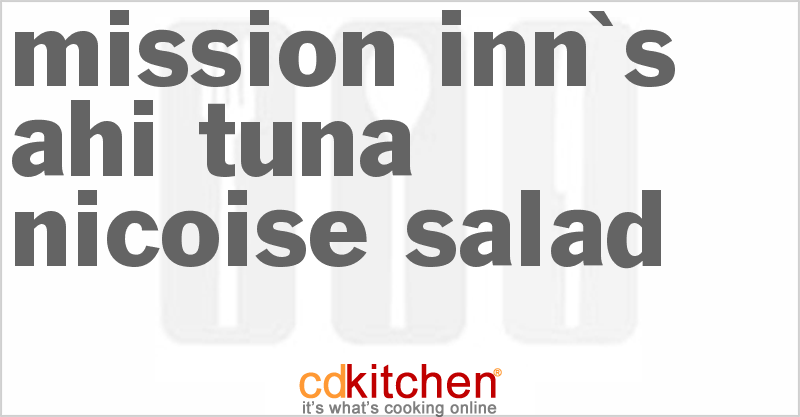 Mission Inn's Ahi Tuna Nicoise Salad - CDKitchen.com