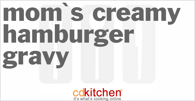 Mom's Creamy Hamburger Gravy - CDKitchen.com