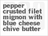 recipe for pepper-crusted filet mignon with blue-cheese chive butter
